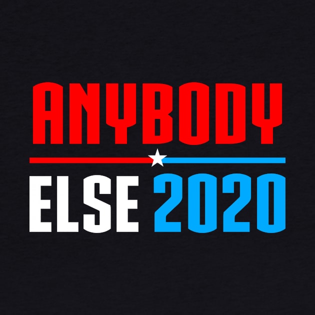 Vote Anybody Else in 2020 Presidential Election by A Mango Tees